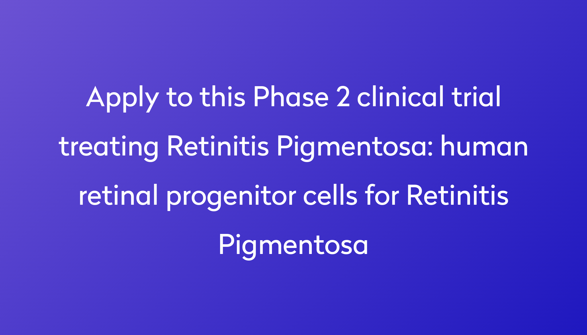 human retinal progenitor cells for Retinitis Pigmentosa Clinical Trial
